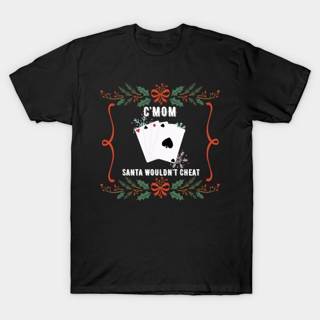 Cmom Santa Wouldn't Cheat T-Shirt by NICHE&NICHE